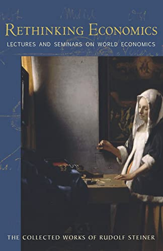 Rethinking Economics: Lectures and Seminars on World Economics: 340 (Collected Works of Rudolf Steiner)