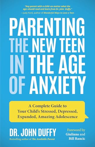 Parenting the New Teen in the Age of Anxiety: A Complete Guide to Your Child's Stressed, Depressed, Expanded, Amazing Adolescence (Parenting Tips, Raising Anxious Teens, Gift for Parents)