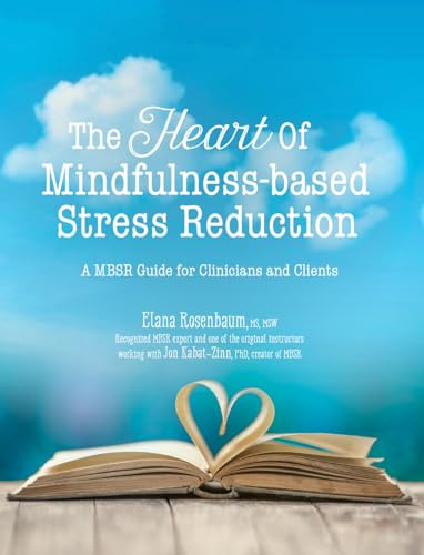 The Heart of Mindfulness-Based Stress Reduction: a MBSR Guide for Clinicians and Clients