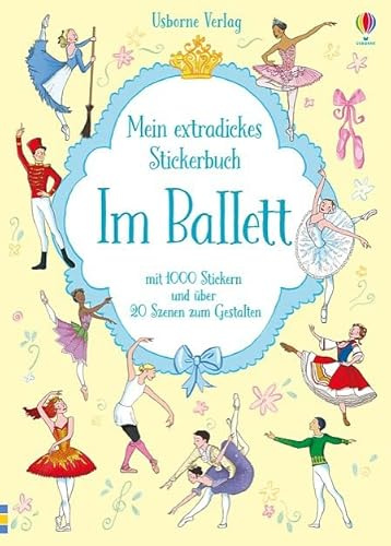 Mein extradickes Stickerbuch: Im Ballett: Mit 1000 Sticker und über 20 Szenen zum Gestalten (Meine extradicken Stickerbücher)