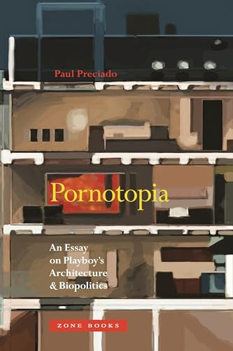 Pornotopia: An Essay on Playboy’s Architecture and Biopolitics (Zone Books)