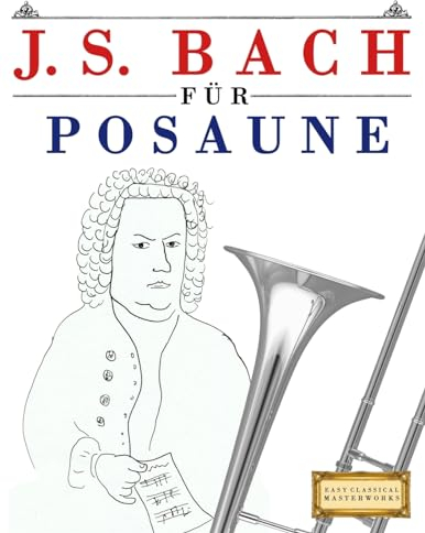 J. S. Bach für Posaune: 10 Leichte Stücke für Posaune Anfänger Buch