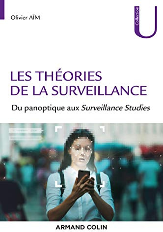Les théories de la surveillance - Du panoptique aux Surveillance Studies: Du panoptique aux Surveillance Studies
