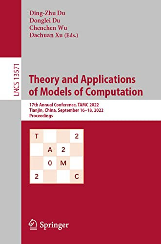 Theory and Applications of Models of Computation: 17th Annual Conference, TAMC 2022, Tianjin, China, September 16–18, 2022, Proceedings (Lecture Notes in Computer Science)