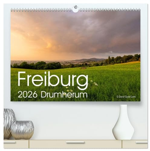 Freiburg, Drumherum (hochwertiger Premium Wandkalender 2026 DIN A2 quer), Kunstdruck in Hochglanz: Landschaften aus dem Hochschwarzwald in der Umgebung von Freiburg. (CALVENDO Natur)