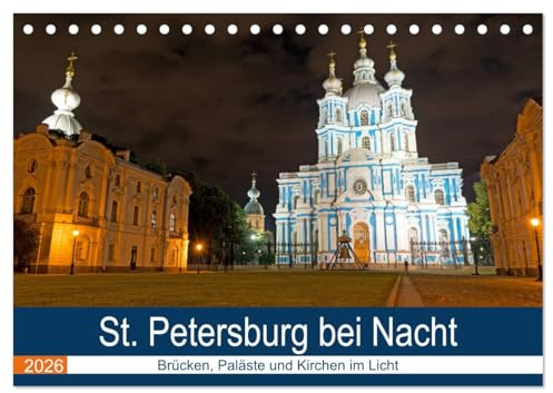St. Petersburg bei Nacht (Tischkalender 2026 DIN A5 quer), CALVENDO Monatskalender: Brücken, Paläste und Kirchen im Licht (CALVENDO Orte)