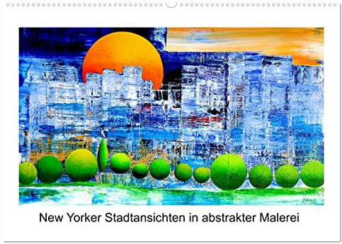 New Yorker Stadtansichten in abstrakter Malerei (Wandkalender 2026 DIN A2 quer), CALVENDO Monatskalender: Außergewöhnliche und farbenfrohe Stadtansichten New Yorks (CALVENDO Orte)