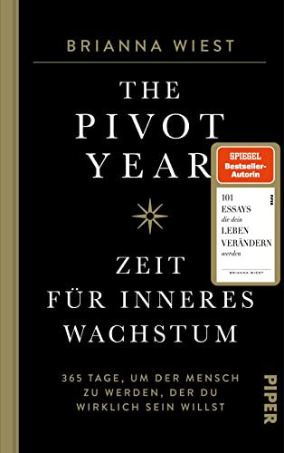 The Pivot Year – Zeit für inneres Wachstum: 365 Tage, um der Mensch zu werden, der du wirklich sein willst | Von der Bestseller-Autorin der „101 Essays