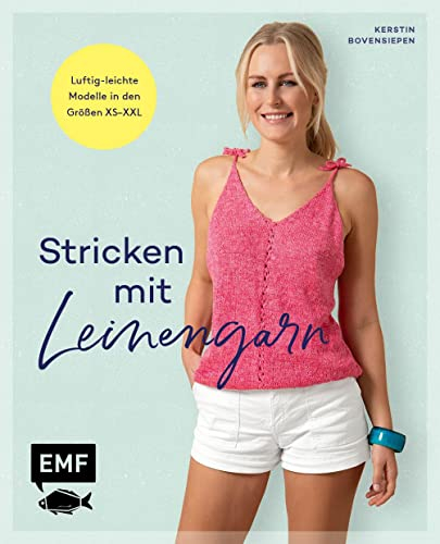 Stricken mit Leinengarn: 11 luftig-leichte Modelle stricken von Top bis Kleid in den Größen XS–XXL