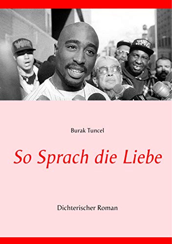 So Sprach die Liebe: Dichterischer Roman