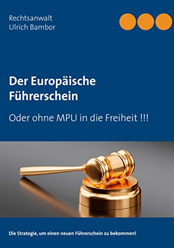 Der Europäische Führerschein: Oder ohne MPU in die Freiheit !!!