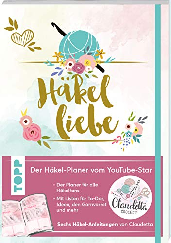 Häkelliebe. Der Häkelplaner des Youtube-Stars Claudetta Crochet: Mit Listen für To-dos, Ideen, den Garnvorrat, Häkel-Anleitungen von Claudetta und mehr