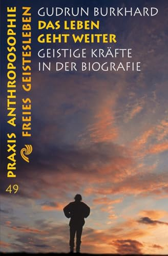 Das Leben geht weiter: Geistige Kräfte in der Biographie (Praxis Anthroposophie)