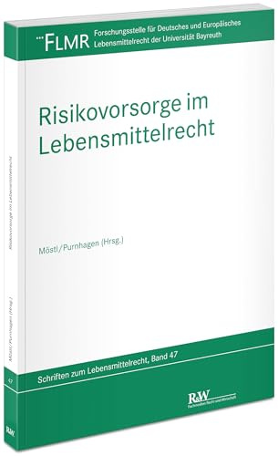 Risikovorsorge im Lebensmittelrecht (FLMR-Schriftenreihe: Schriftenreihe der Forschungsstelle für Deutsches und Europäisches Lebensmittelrecht der Universität Bayreuth)
