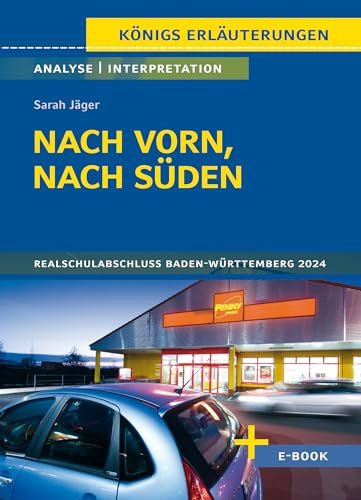 Nach vorn nach Süden von Sarah Jäger - Textanalyse und Interpretation: mit Zusammenfassung, Inhaltsangabe, Charakterisierung, Szenenanalyse, Prüfungsaufgaben uvm. (Königs Erläuterungen, Band 3149)