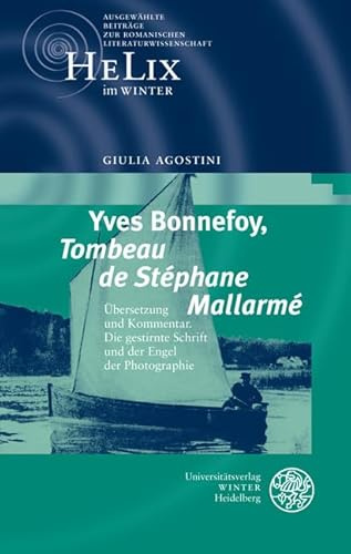 Yves Bonnefoy, 'Tombeau de Stéphane Mallarmé': Übersetzung und Kommentar. Die gestirnte Schrift und der Engel der Photographie (HeLix im WINTER: ... zur romanischen Literaturwissenschaft)