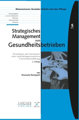 Strategisches Management von Gesundheitsbetrieben: Grundlagen und Instrumente einer entwicklungsorientierten Unternehmensführung (Bildung – Soziale Arbeit – Gesundheit, 5, Band 5)