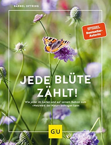 Jede Blüte zählt!: Wie jeder auf seinem Balkon und im Garten zum „Netzwerk der Natur“ beitragen kann (GU Gartenpraxis)