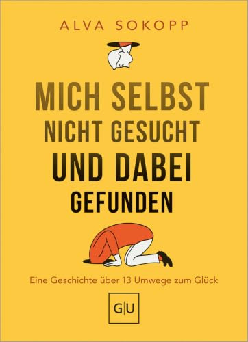 Mich selbst nicht gesucht und dabei gefunden - Vorwort von Melanie Pignitter: Eine Geschichte über 13 Umwege zum Glück