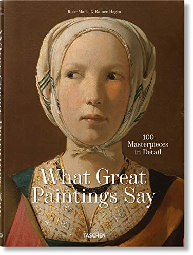 What Great Paintings Say. 100 Masterpieces in Detail