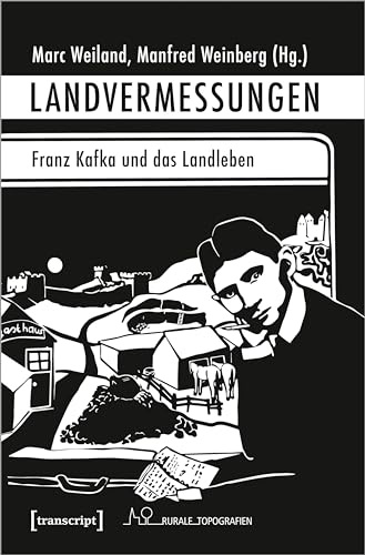Landvermessungen - Franz Kafka und das Landleben (Rurale Topografien)
