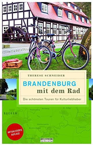 Brandenburg mit dem Rad: Die schönsten Touren für Kulturliebhaber (Unterwegs in Brandenburg)