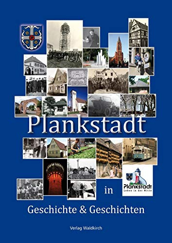 Plankstadt in Geschichte und Geschichten: Heimatbuch Plankstadt 2014