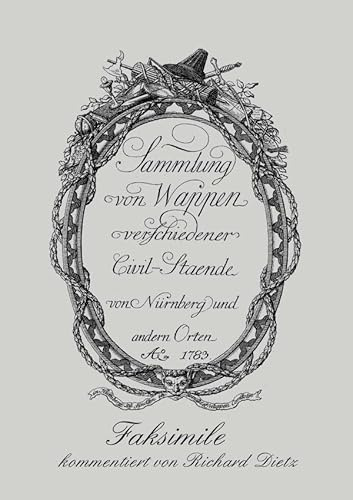 Nürnberger Wappenbuch: Sammlung von Wappen verschiedener Civilstände von Nürnberg und anderen Orten Ao. 1783