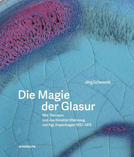 Die Magie der Glasur: Nils Thorsson und das Künstler-Steinzeug von Kgl. Kopenhagen 1932–1975