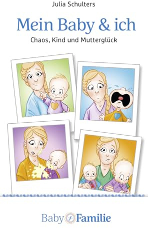 Mein Baby und ich: Chaoskind und Mutterglück
