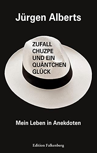 Zufall, Chuzpe und ein Quäntchen Glück: Mein Leben in Anekdoten