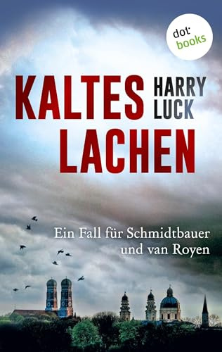 Kaltes Lachen - Ein Fall für Schmidtbauer und van Royen: Kriminalroman