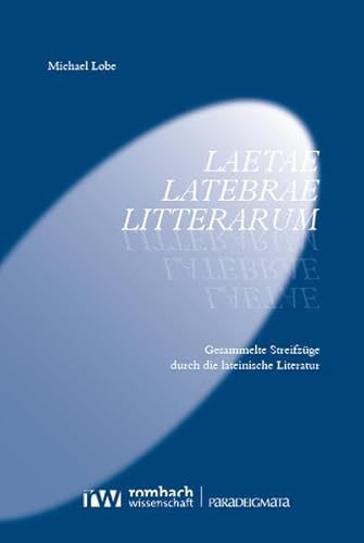 Laetae latebrae litterarum: Gesammelte Streifzüge durch die lateinische Literatur (Paradeigmata)