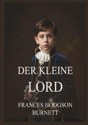 Der kleine Lord: Eine berührende Geschichte, die uns daran erinnert, dass Gnade und Güte überall gedeihen können.