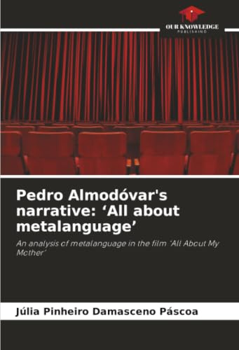 Pedro Almodóvar's narrative: ‘All about metalanguage’: An analysis of metalanguage in the film ‘All About My Mother’