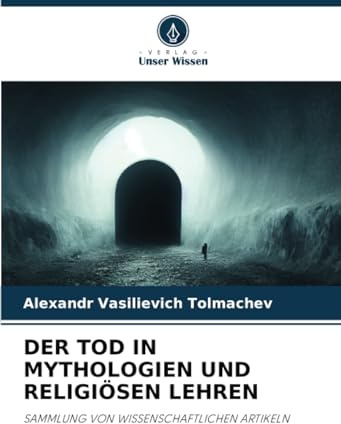 DER TOD IN MYTHOLOGIEN UND RELIGIÖSEN LEHREN: SAMMLUNG VON WISSENSCHAFTLICHEN ARTIKELN