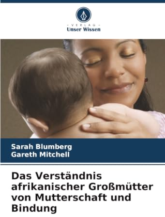 Das Verständnis afrikanischer Großmütter von Mutterschaft und Bindung: DE