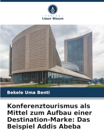 Konferenztourismus als Mittel zum Aufbau einer Destination-Marke: Das Beispiel Addis Abeba