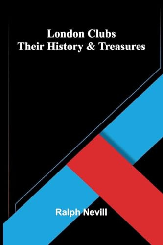 London Clubs: Their History & Treasures