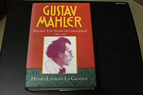 Gustav Mahler: Volume 2: Vienna: The Years of Challenge (1897-1904)