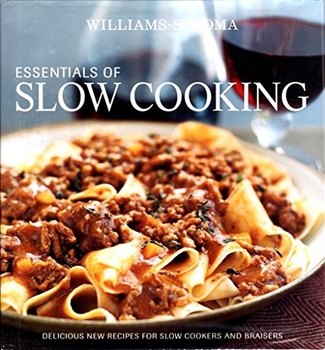 Williams-Sonoma Essentials of Slow Cooking: Recipes and Techniques for Delicious Slow-Cooked Meals