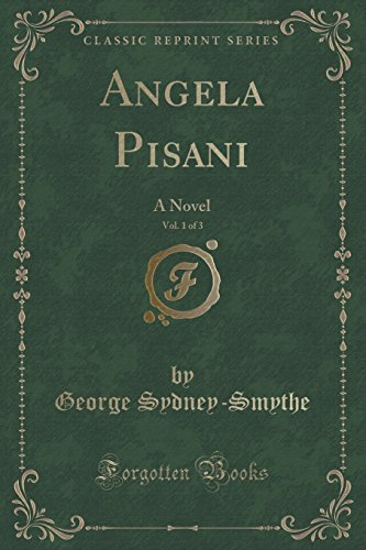 Angela Pisani, Vol. 1 of 3: A Novel (Classic Reprint)