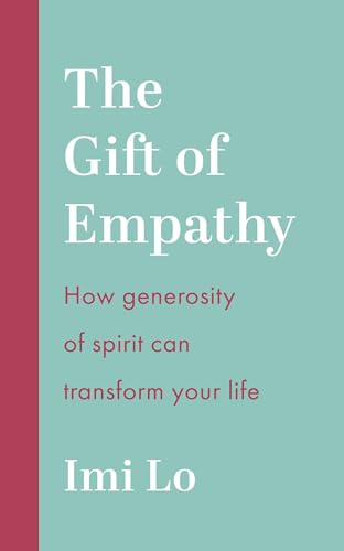 The Gift of Empathy: How generosity of spirit can transform your life