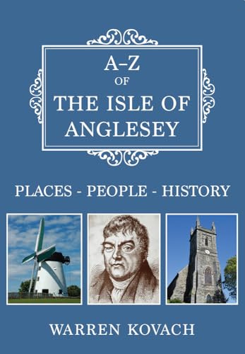 A-Z of the Isle of Anglesey: Places-People-History