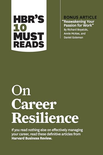 HBR's 10 Must Reads on Career Resilience (with bonus article Reawakening Your Passion for Work By Richard E. Boyatzis, Annie McKee, and Daniel Goleman)