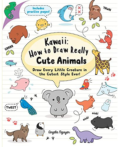 Kawaii: How to Draw Really Cute Animals: Draw Every Little Creature in the Cutest Style Ever!