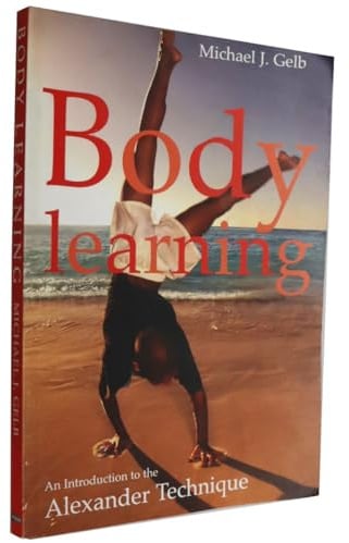 Body Learning : An Introduction to the Alexander Technique