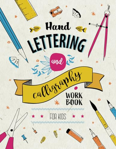 Hand Lettering and Calligraphy for Kids: A Fun and Engaging Step by Step Guide and Practice Workbook for Children Ages 8 and up