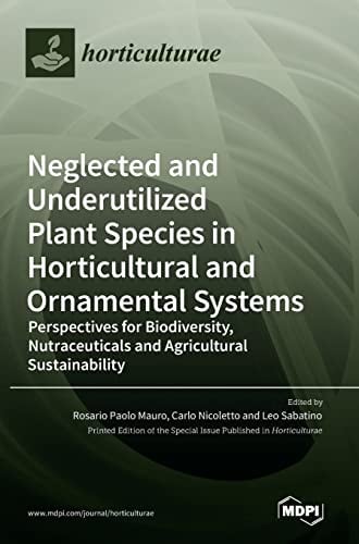Neglected and Underutilized Plant Species in Horticultural and Ornamental Systems: Perspectives for Biodiversity, Nutraceuticals and Agricultural Sustainability