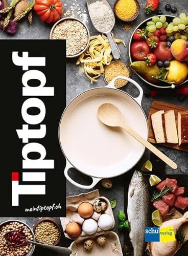 Tiptopf – Kochbuch: Das Schweizer Standardwerk für den WAH-Unterricht im 3. Zyklus